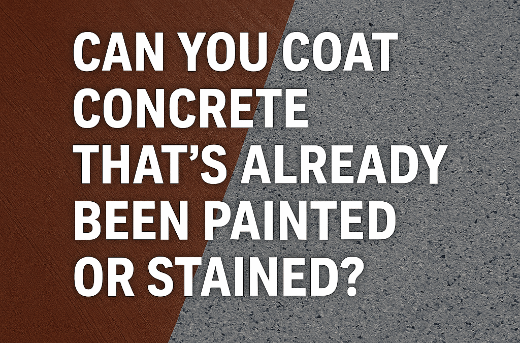 Can You Coat Concrete That’s Already Been Painted or Stained?